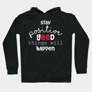 Stay positive and good things will happen. Motivational quote. Hoodie